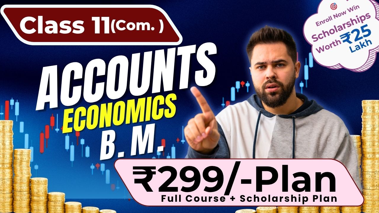 🎓 Class 11 Commerce – ₹299 Course + Scholarship Plan