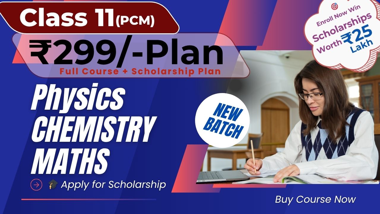 Class 11(PCM) – ₹299 Course + Scholarship Plan