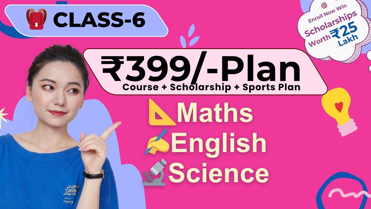 Class 6 – ₹399 Course + Scholarship + Sports Plan